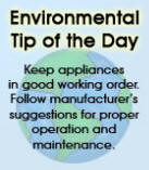 Environmental Tip of the Day: Keep appliances in good working order. Follow manufacturers' suggestions for proper operation and maintenance.